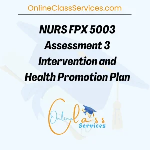 Read more about the article Capella NURS FPX 5003 Assessment 3: Intervention and Health Promotion Plan