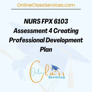 Read more about the article Nurs FPX 6103 Assessment 4 Creating Professional Development Plan